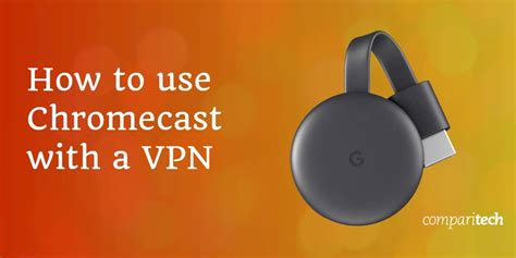 how to use vpn and chromecast